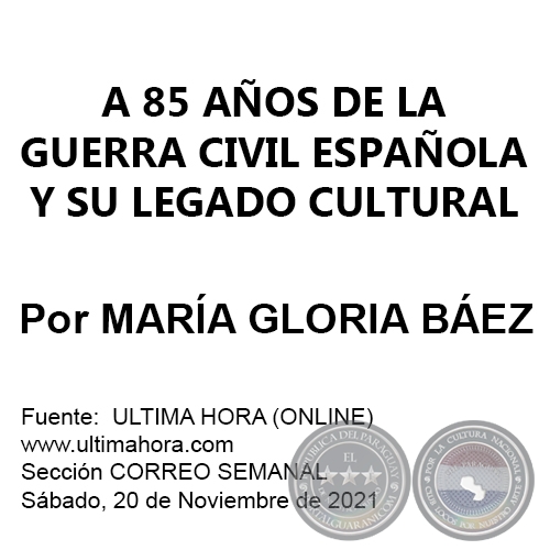 A 85 AÑOS DE LA GUERRA CIVIL ESPAÑOLA Y SU LEGADO CULTURAL - Por MARÍA GLORIA BÁEZ - Sábado, 20 de Noviembre de 2021